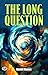 The Long Question