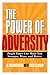 The Power of Adversity: Tough Times Can Make You Stronger, Wiser, and Better