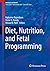 Diet, Nutrition, and Fetal Programming (Nutrition and Health)