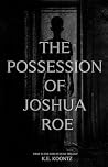 The Possession of Joshua Roe (God Is Dead Book 1) The Possession of Joshua Roe (God Is Dead Book 1)