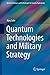 Quantum Technologies and Military Strategy by Ajey Lele