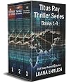 Titus Ray Thrillers Books 1, 2, & 3 (Titus Ray #1-3) Book cover for Titus Ray Thrillers Books 1, 2, & 3 (Titus Ray #1-3)