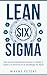 Lean Six Sigma: Guía para principiantes para mejorar la calidad, la rapidez y la eficiencia con la metodología Six Sigma (Wayne Peters Español) (Spanish Edition)