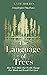 The Language of Trees: How Trees Make Our World, Change Our Minds and Rewild Our Lives