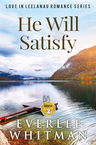 He Will Satisfy (Love in Leelanau #2)