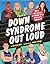 Down Syndrome Out Loud: 20+...
