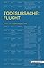 Todesursache: Flucht: Eine ...