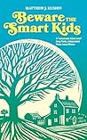 Beware The Smart Kids by Matthew J. Kushin Beware The Smart Kids by Matthew J. Kushin