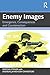 Enemy Images: Emergence, Consequences and Counteraction