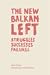 The New Balkan Left by Igor Štiks
