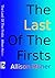 The Last Of The Firsts