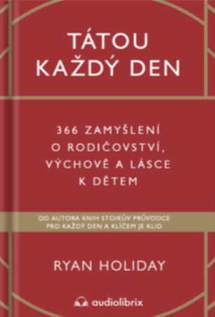 Tátou každý den: 366 zamyšlení o rodičovství, výchově a lásce k dětem