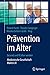 Prävention im Alter – Gesund und fit älter werden by Roland Hardt
