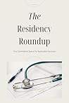 The Residency Roundup: Your Centralized Space for Application Success The Residency Roundup: Your Centralized Space for Application Success