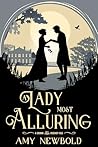 A Lady Most Alluring by Amy Newbold
