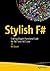 Stylish F#: Crafting Elegant Functional Code for .NET and .NET Core