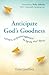 Anticipate God's Goodness: ...