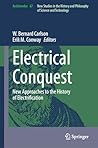 Electrical Conquest: New Approaches to the History of Electrification (Archimedes Book 67)