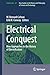 Electrical Conquest: New Approaches to the History of Electrification (Archimedes Book 67)