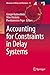 Accounting for Constraints in Delay Systems (Advances in Delays and Dynamics Book 12)