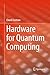 Hardware for Quantum Computing