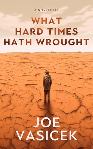 What Hard Times Hath Wrought: A Novelette (Vasicek Free Library Book 2)