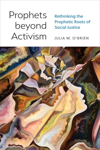 Prophets beyond Activism: Rethinking the Prophetic Roots of Social Justice (Kindle Edition)