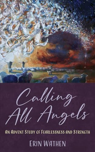 Calling All Angels: An Advent Study of Fearlessness and Strength (Kindle Edition)