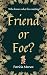 Friend or Foe?