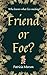 Friend or Foe?