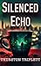 SILENCED ECHO (SILENCED ECHO Novels Book 1)