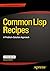 Common Lisp Recipes: A Problem-Solution Approach