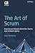 The Art of Scrum: How Scrum Masters Bind Dev Teams and Unleash Agility