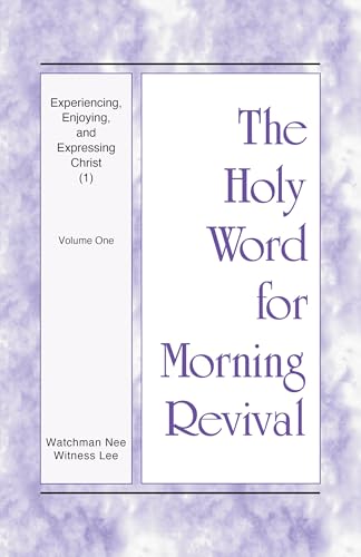 Experiencing, Enjoying, and Expressing Christ (1): Volume One (The Holy Word for Morning Revival)
