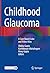 Childhood Glaucoma: A Case Based Color and Video Atlas