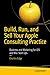 Build, Run, and Sell Your Apple Consulting Practice: Business and Marketing for iOS and Mac Start Ups