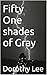 Fifty One shades of Gray by Dorothy Lee