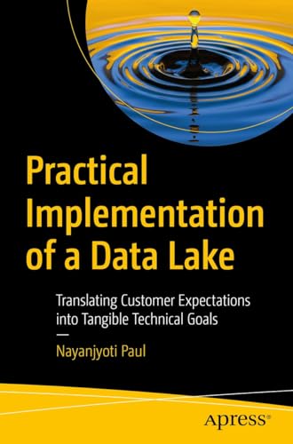 Practical Implementation of a Data Lake: Translating Customer Expectations into Tangible Technical Goals (Kindle Edition)