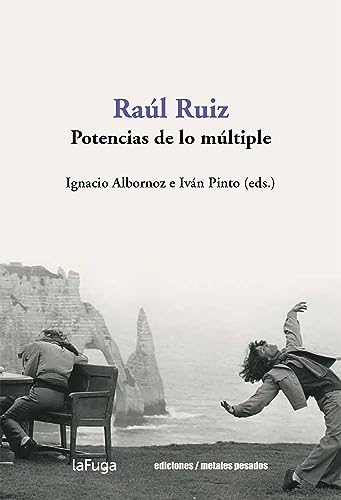 Raúl Ruiz: Potencias de lo múltiple (Spanish Edition)