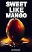 Sweet Like Mango