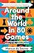 Around the World in 80 Games: A Mathematician Unlocks the Secrets of the Greatest Games