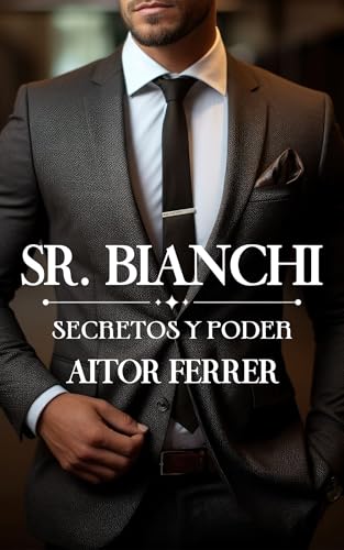 Sr. Bianchi: Secretos y poder (Spanish Edition)