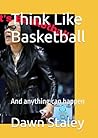 Think Like Basketball: And anything can happen