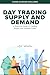 Day Trading Supply And Demand by Jide George