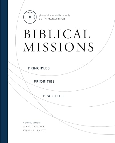 Biblical Missions: Principles, Priorities, and Practices (Kindle Edition)
