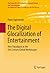 The Digital Glocalization of Entertainment: New Paradigms in the 21st Century Global Mediascape (The Economics of Information, Communication, and Entertainment Book 3)