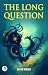 The Long Question