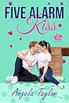 Five Alarm Kiss by Angela     Taylor
