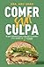 Comer sin culpa by Amy Shah