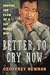 Better to Cry Now by Geoffrey Newman
